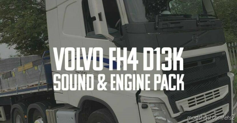 ETS2 Mod: Volvo FH4 D13K Sound & Engine Pack v1.0 (Featured)